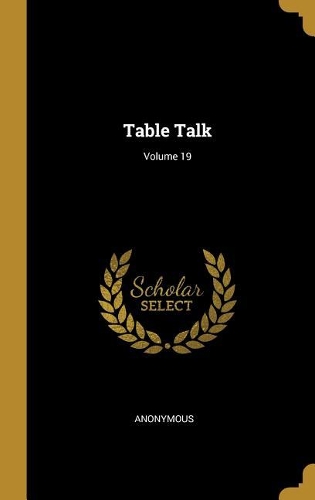 Table Talk; Volume 19