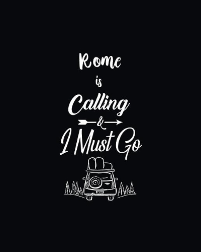 Rome Is Calling and I Must Go