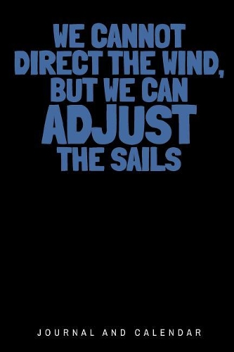 We Cannot Direct the Wind, But We Can Adjust the Sails