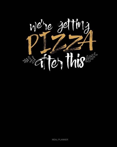 We're Getting Pizza After This