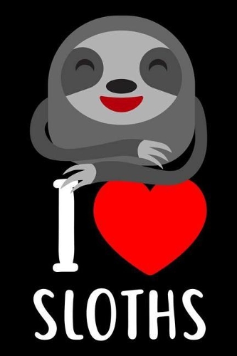 I Sloths: Sloth Lover Draw and Write Journal, Composition Notebook, Daily Planner Organizer, I Love Sloths, Diary for Kids