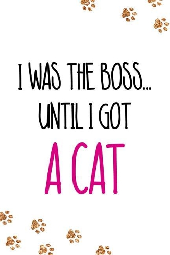 I Was the Boss Until I Got a Cat: Blank Lined Notebook Journal Diary Composition Notepad 120 Pages 6x9 Paperback ( Cats ) White
