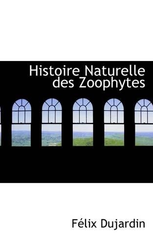 Histoire Naturelle Des Zoophytes: (English)