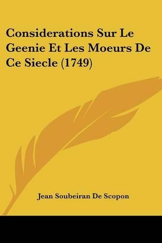 Considerations Sur Le Geenie Et Les Moeurs De Ce Siecle (1749): (French)