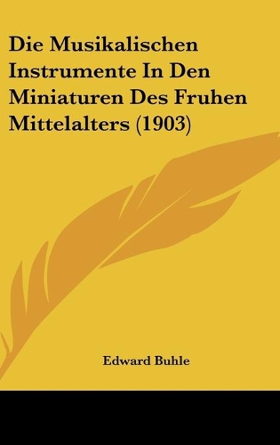 Die Musikalischen Instrumente In Den Miniaturen Des Fruhen Mittelalters (1903)