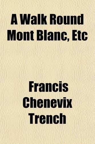 A Walk Round Mont Blanc, Etc: (English)