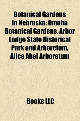 Botanical Gardens in Nebraska: Omaha Botanical Gardens, Arbor Lodge State Historical Park Aomaha Botanical Gardens, Arbor Lodge State Historical Park and Arboretum, Alice Abel Arb(English)