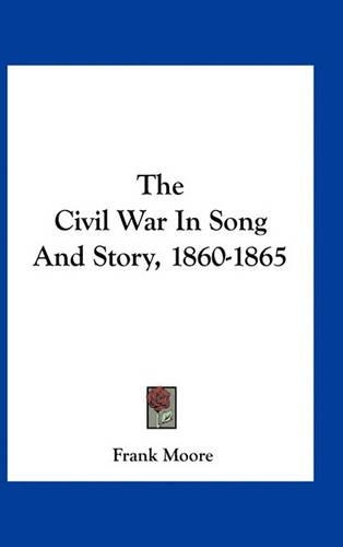 The Civil War In Song And Story, 1860-1865
