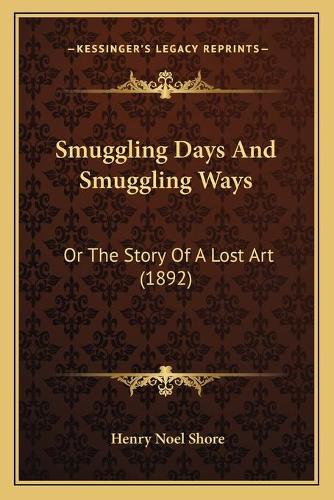 Smuggling Days And Smuggling Ways: Or The Story Of A Lost Art (1892)