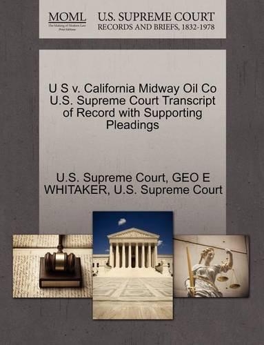 U S V. California Midway Oil Co U.S. Supreme Court Transcript of Record with Supporting Pleadings