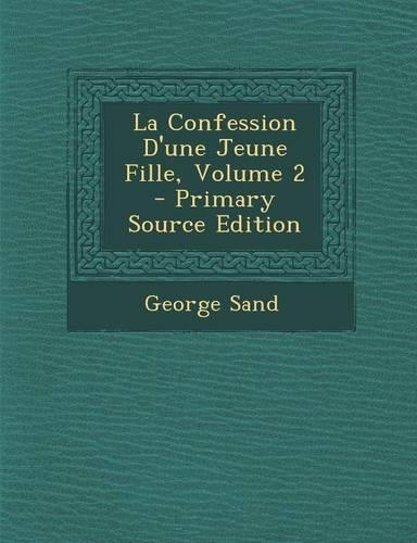 La Confession D'Une Jeune Fille, Volume 2 - Primary Source Edition