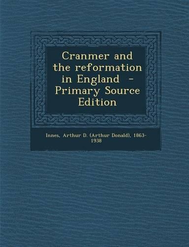 Cranmer and the Reformation in England - Primary Source Edition