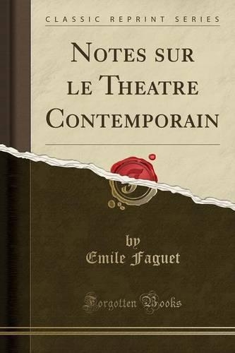 Notes Sur Le Theatre Contemporain (Classic Reprint)