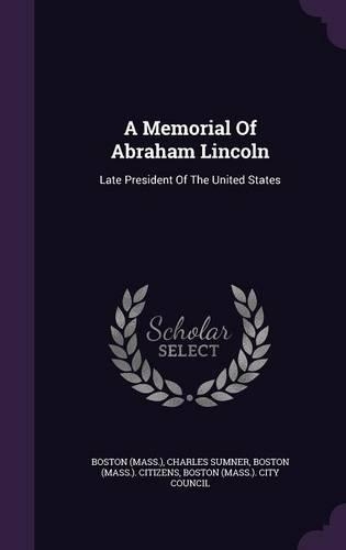 A Memorial Of Abraham Lincoln: Late President Of The United States(English)