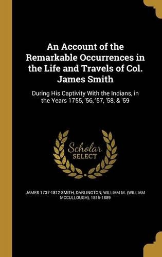 An Account of the Remarkable Occurrences in the Life and Travels of Col. James Smith
