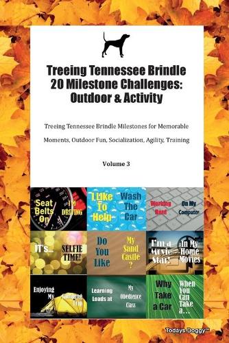 Treeing Tennessee Brindle 20 Milestone Challenges: Outdoor & Activity Treeing Tennessee Brindle Milestones for Memorable Moments, Outdoor Fun, Socialization, Agility, Training Volume 3