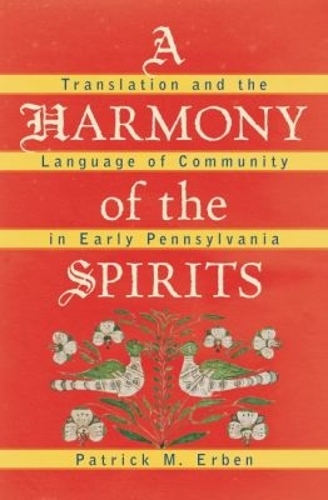 A Harmony of the Spirits: Translation and the Language of Community in Early Pennsylvania(Published by the Omohundro Institute of Early American History and Culture and the University of North Carolina Press)