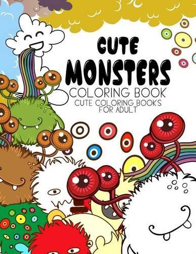 Cute Monsters Coloring Book: Cute coloring books for adults - Coloring Pages for Adults and Kids (Anime and Manga Coloring Books) girls coloring books