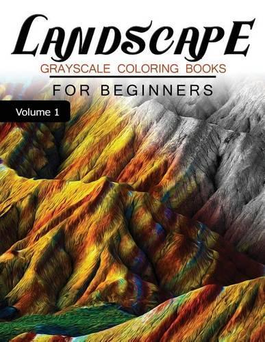 Landscapes GRAYSCALE Coloring Books for beginners Volume 1: Grayscale Photo Coloring Book for Grown Ups (Landscapes Fantasy Coloring)(1 Landscapes Grayscale Coloring Books)