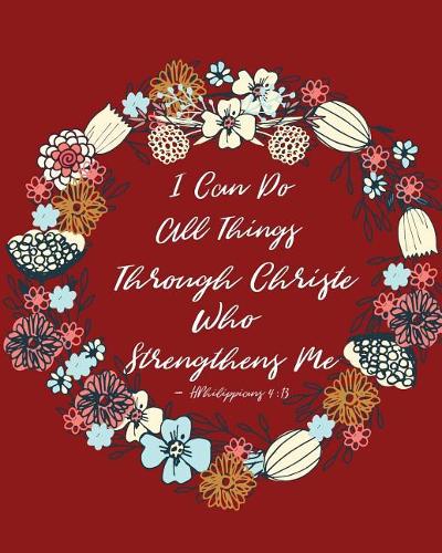 I Can Do All Things Though Christie Who Strengthens Me - Philippians 4