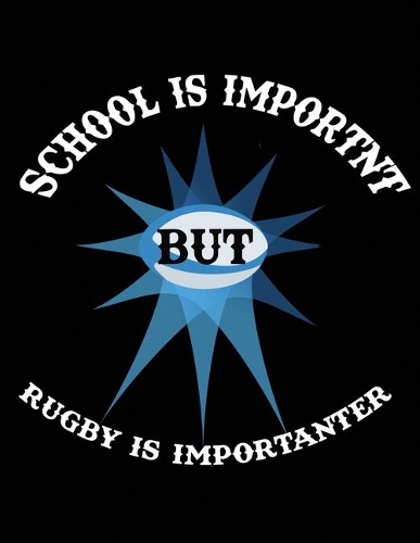 School is Important but Rugby is Importanter