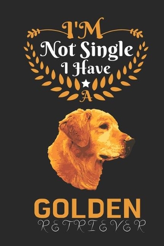 I'm Not Single I Have a Golden Retriever
