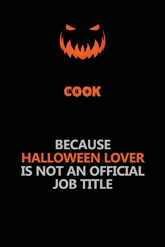 Cook Because Halloween Lover Is Not An Official Job Title