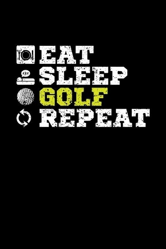 Eat Sleep Golf Repeat