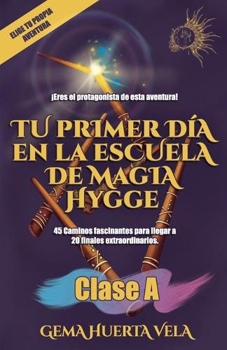 Tu primer día en la Escuela de Magia Hygge: Clase A(1 Elige Tu Propia Aventura en la Escuela de Magia Hygge)