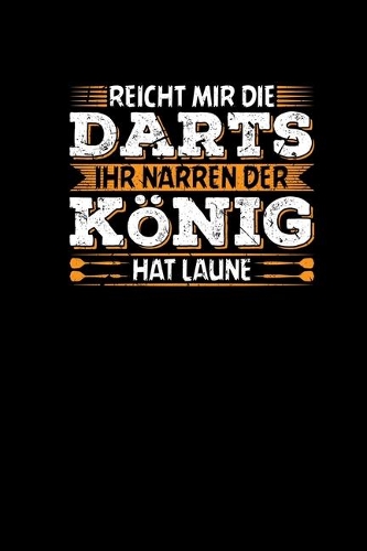 Reicht Mir Die Darts Ihr Narren Der König Hat Laune