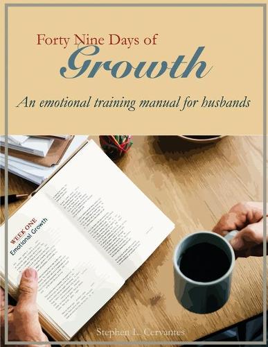 Forty Nine Days of Growth: An emotional training manual for husbands