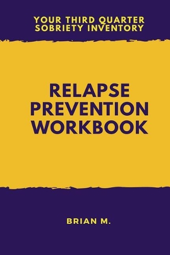 Relapse Prevention Workbook: Your Third Quarter Sobriety Inventory
