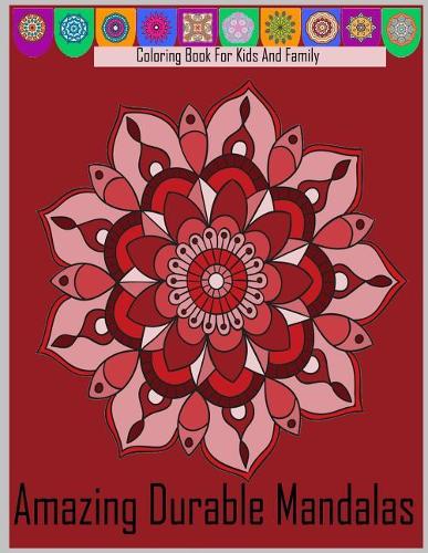 Coloring Book for Kids and family Amazing Durable Mandalas: Coloring Book for Kids and family Amazing Durable Mandalas(Mandala for Kids and Family)