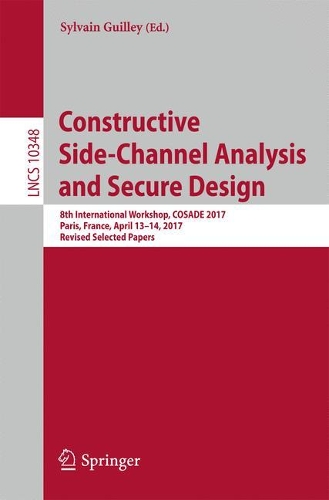 Constructive Side-Channel Analysis and Secure Design: 8th International Workshop, COSADE 2017, Paris, France, April 13-14, 2017, Revised Selected Papers(Security and Cryptology)
