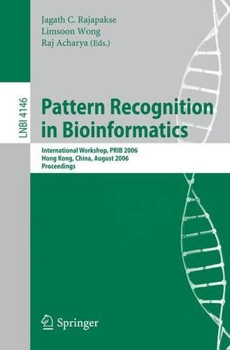 Pattern Recognition in Bioinformatics: International Workshop, PRIB 2006, Hong Kong, China, August 20, 2006, Proceedings(Lecture Notes in Bioinformatics)