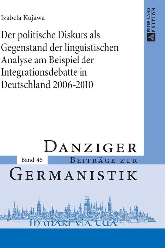 Der politische Diskurs als Gegenstand der linguistischen Analyse am Beispiel der Integrationsdebatte in Deutschland 2006-2010