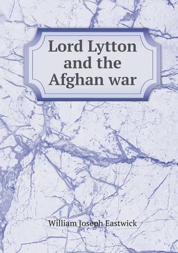 Lord Lytton and the Afghan war: (English)