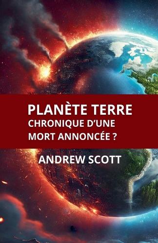 Planète Terre Chronique d'une mort annoncée ?