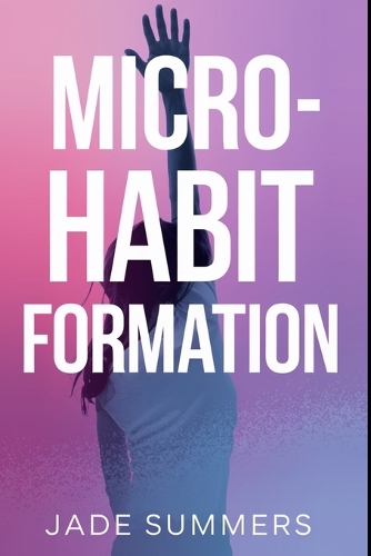 Micro-Habit Formation: (41 Personal Development & Self-Help: Unlock Your Best Self)