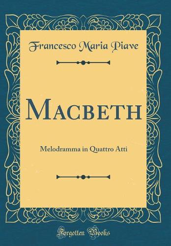 Macbeth: Melodramma in Quattro Atti (Classic Reprint)