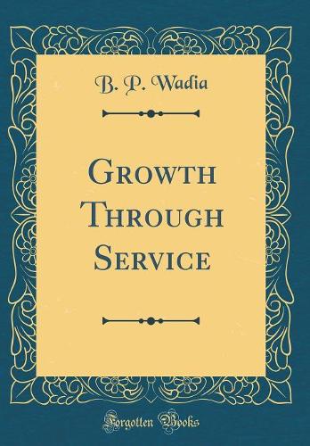 Growth Through Service (Classic Reprint)