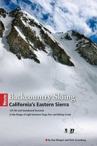 Backcountry Skiing California's Eastern Sierra: 166 Ski and Snowboard Descents in the Range of Light Between Tioga Pass and Bishop Creek(English)