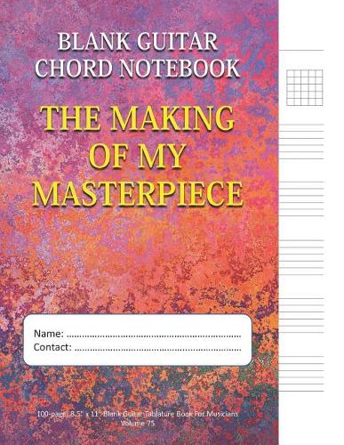 The Making Of My Masterpiece - Blank Guitar Chord Notebook