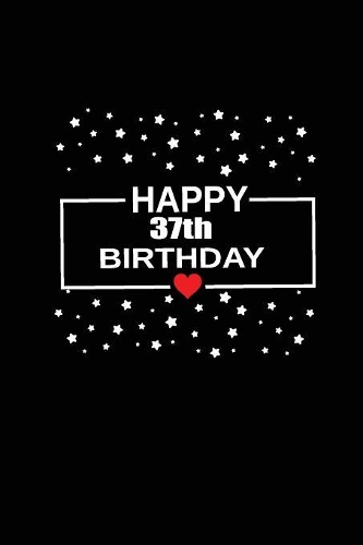 Happy 37th birthday: funny and cute blank lined journal Notebook, Diary, planner Happy 37th thirty-seventh Birthday Gift for thirty seven year old daughter, son, boyfrie