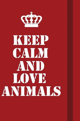 Keep Calm And Love Animals