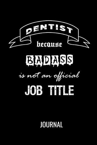 Dentist Because Badass Is Not An Official Job Title Journal
