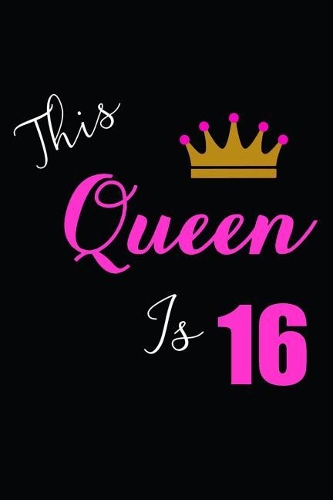 This Queen is 16: Blank Lined Journal, Notebook, Diary, Planner Happy Birthday 16 Years Old Gift For Boys And Girls