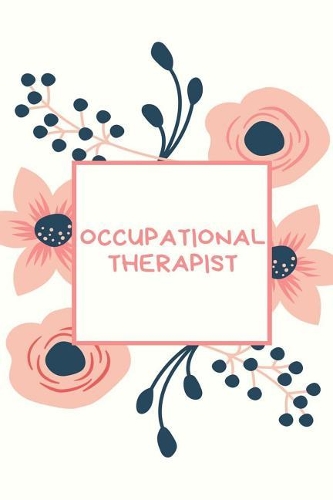 Occupational Therapist: 120 Blank Lined Page Softcover Notes Journal, College Ruled Composition Notebook, 6x9 Blank Line, Occupational Therapist Gifts, Occupational Therapy
