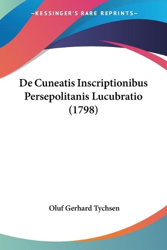 De Cuneatis Inscriptionibus Persepolitanis Lucubratio (1798)