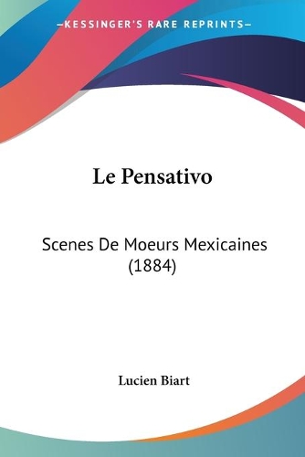 Le Pensativo: Scenes De Moeurs Mexicaines (1884)(French)